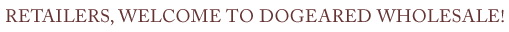 Retailers, Welcome, to Dogeared Wholesale!