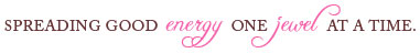 Spreading Good Energy One Jewel At A Time.
